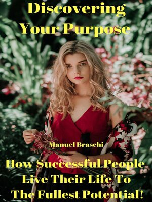 cover image of Discovering Your Purpose--How Successful People Live Their Life to the Fullest Potential!